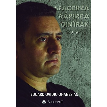 Afacerea Rapirea din Irak (vol. 1+ vol. 2) - Ovidiu Ohanesian